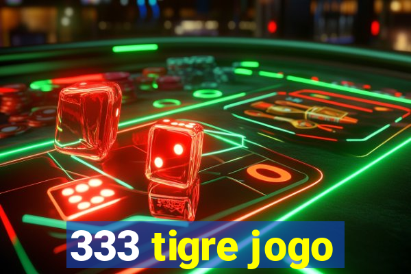 333 tigre jogo